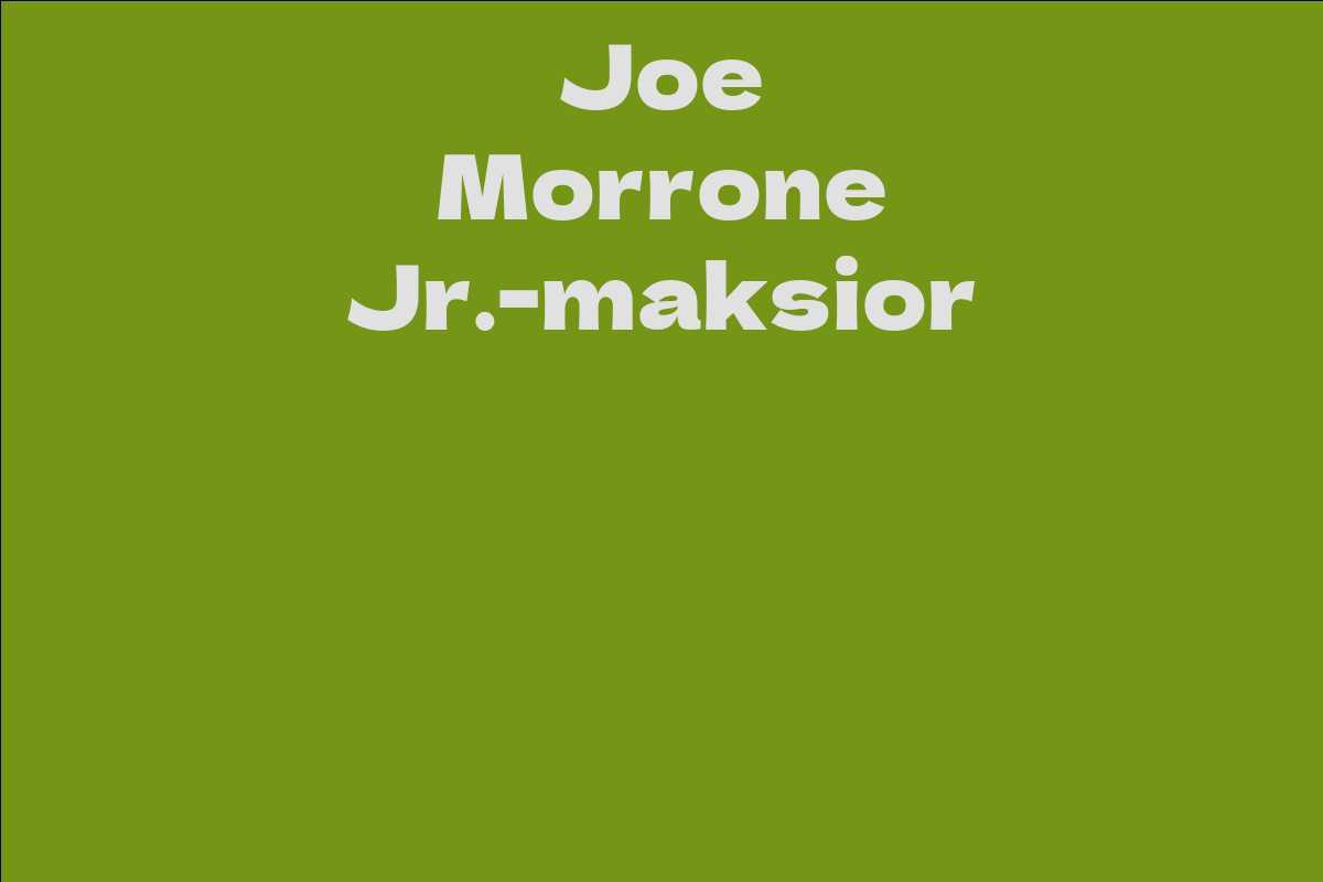 Joe Morrone Jr.-maksior