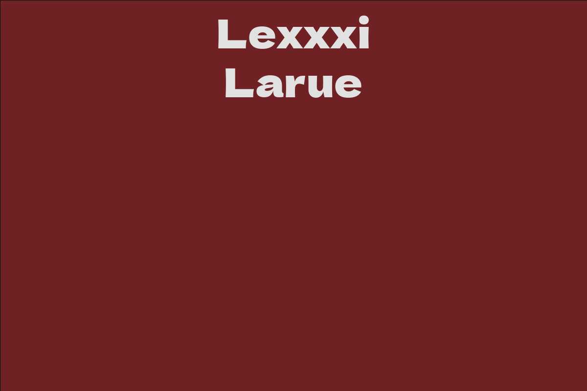 Lexxxi Larue