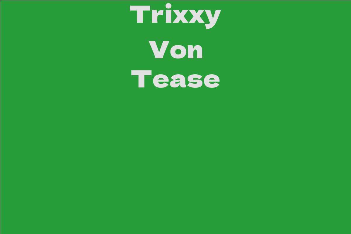Trixxy Von Tease